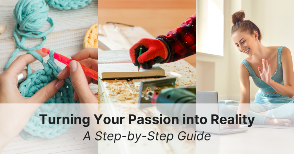 Turning Your Passion into Reality: A Step-by-Step Guide